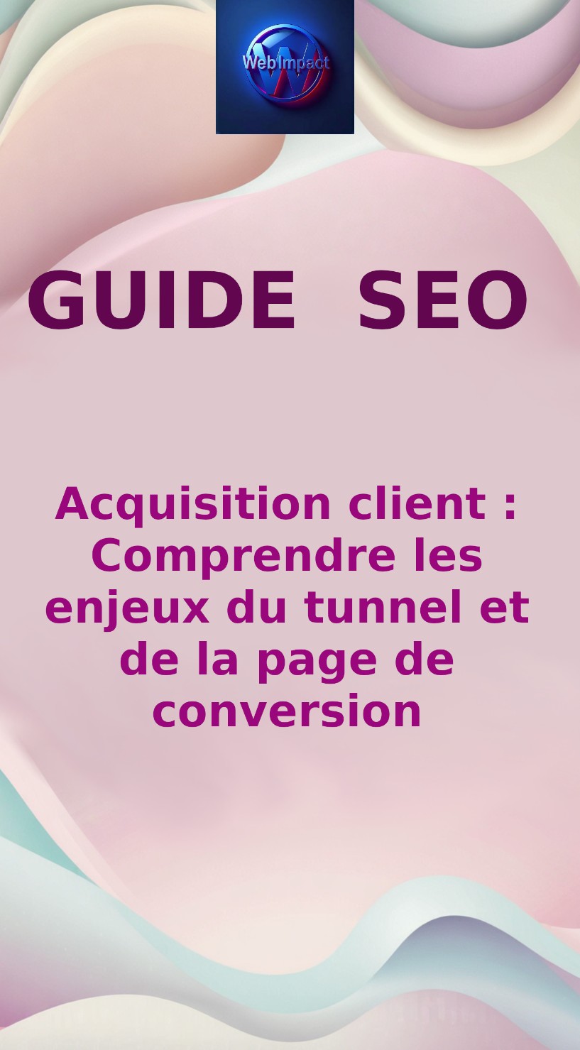 Acquisition client : Comprendre les enjeux du tunnel et de la page de conversion