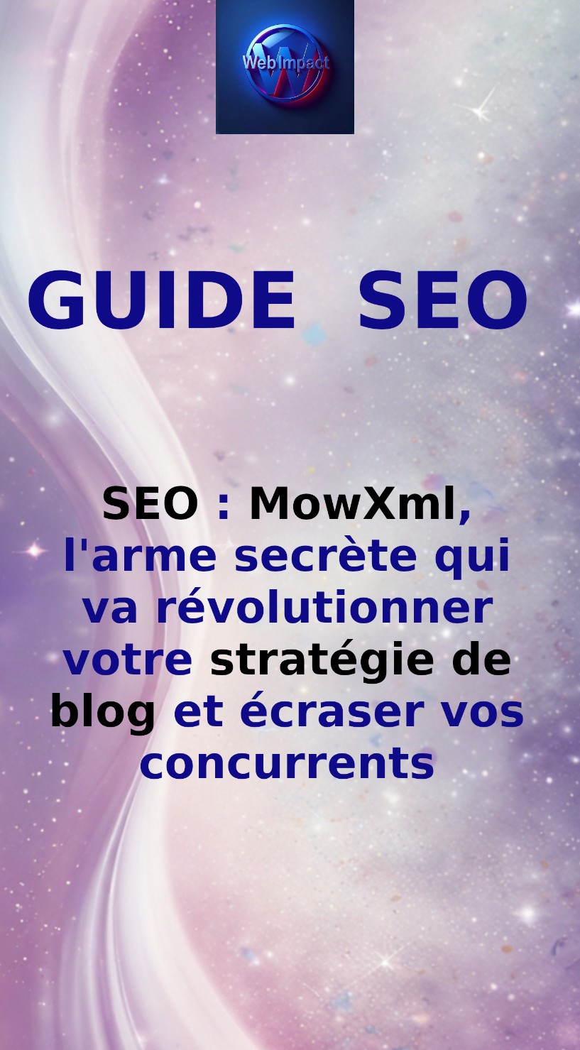 SEO : MowXml, l'arme secrète qui va révolutionner votre stratégie de blog et écraser vos concurrents