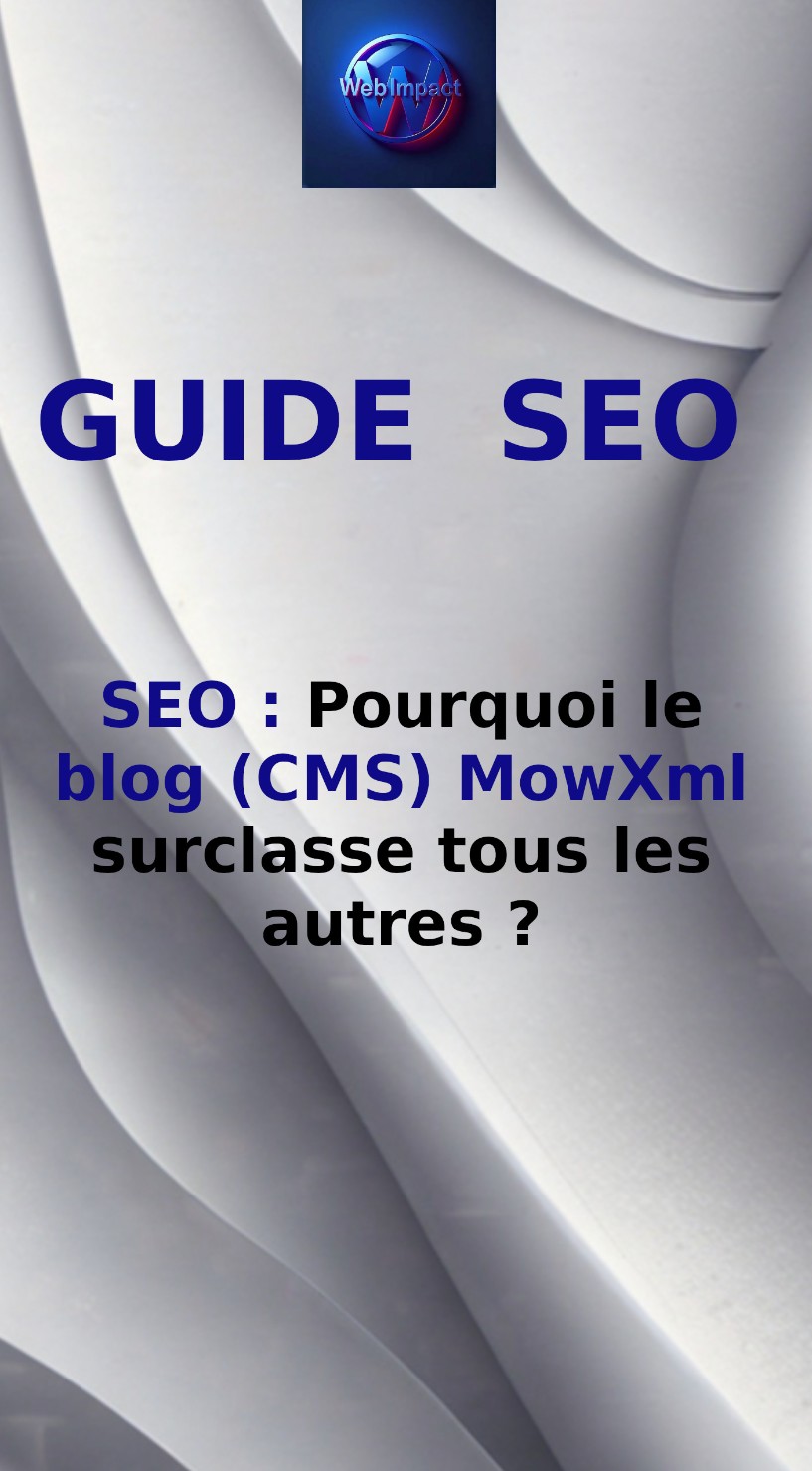 SEO : Pourquoi le blog (CMS) MowXml surclasse tous les autres ?