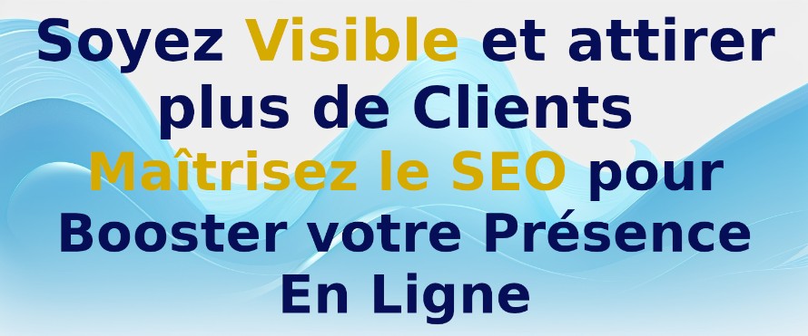 Soyez visible et attirez plus de clients : Maîtrisez le SEO pour booster votre présence en ligne