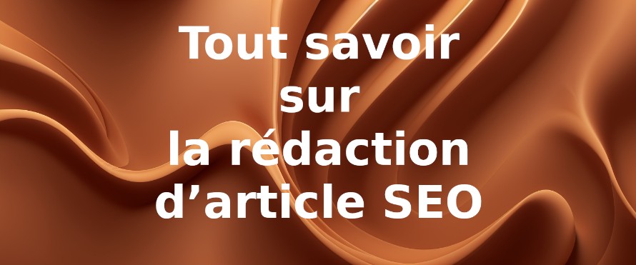 Tout savoir sur la rédaction d’article SEO