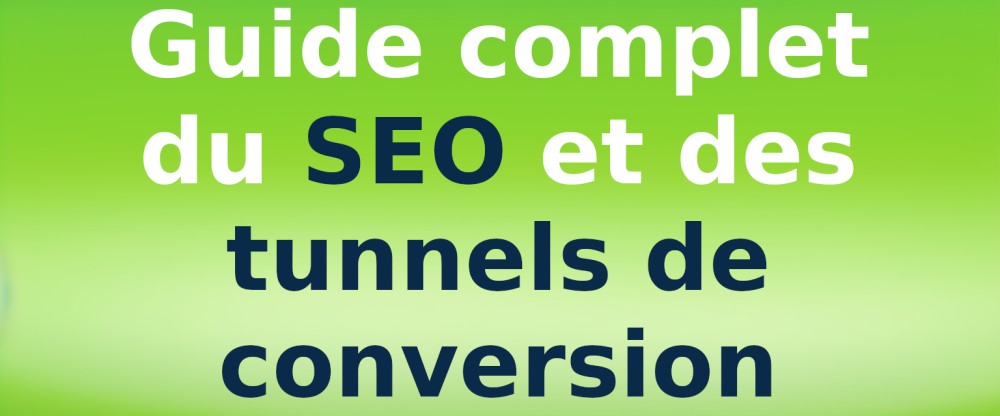 Guide complet du SEO et des tunnels de conversion